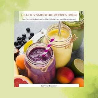 Healthy Smoothie Recipe Cookbook - Eat Your Nutrition™