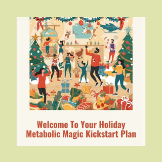 Holiday Metabolic Magic Kickstart Wellness Guide + 14-Day Metabolic Meal Plan