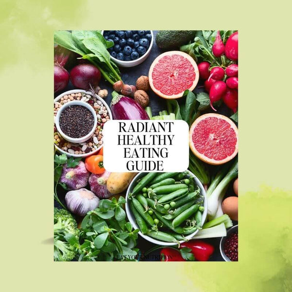 Radiant Healthy Eating Guide - Eat Your Nutrition®